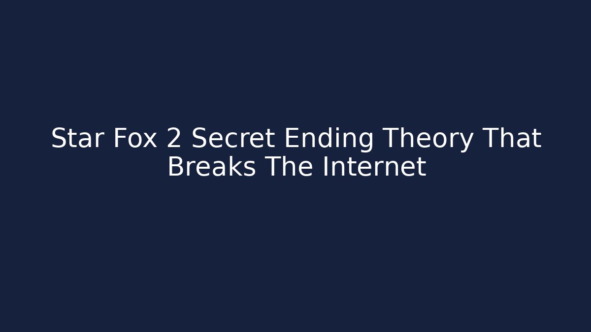 Star Fox 2 Secret Ending Theory That Breaks The Internet