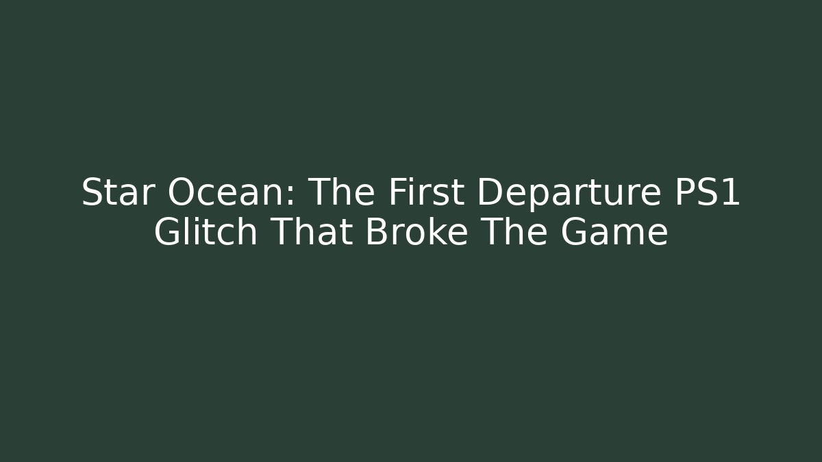 Star Ocean: The First Departure PS1 Glitch That Broke The Game