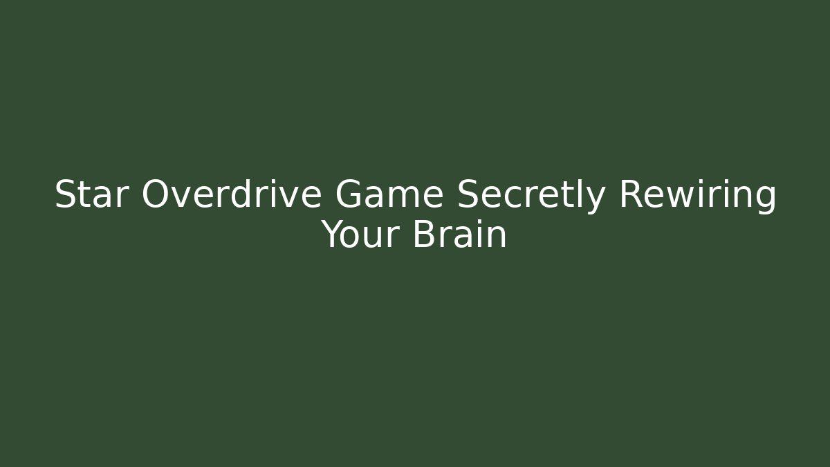 Star Overdrive Game Secretly Rewiring Your Brain