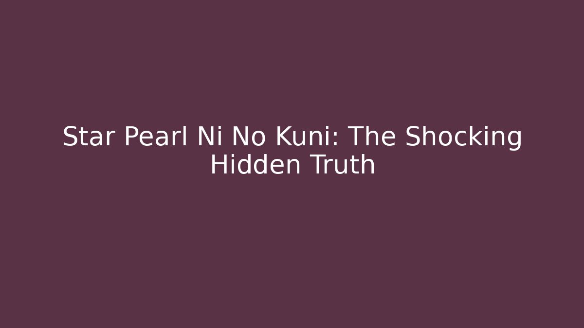 Star Pearl Ni No Kuni: The Shocking Hidden Truth