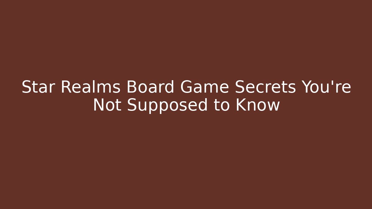 Star Realms Board Game Secrets You're Not Supposed to Know