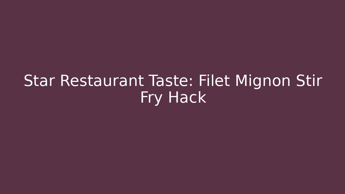 Star Restaurant Taste: Filet Mignon Stir Fry Hack - Critter Realm