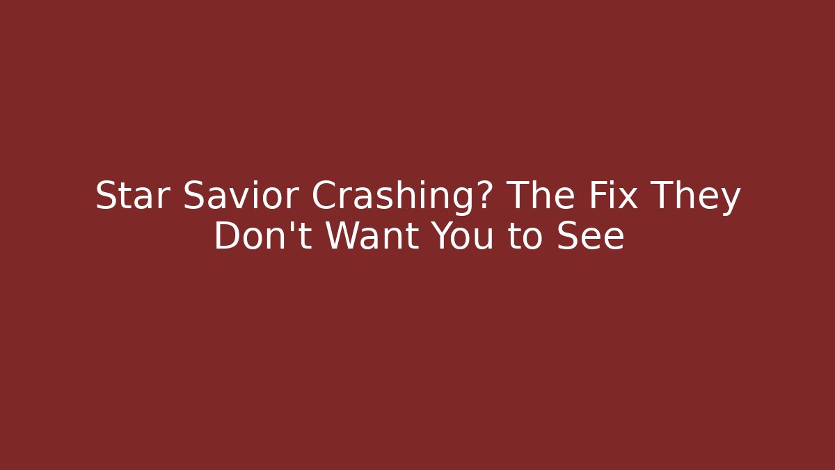 Star Savior Crashing? The Fix They Don't Want You to See