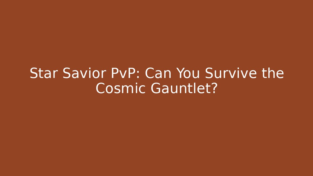 Star Savior PvP: Can You Survive the Cosmic Gauntlet?