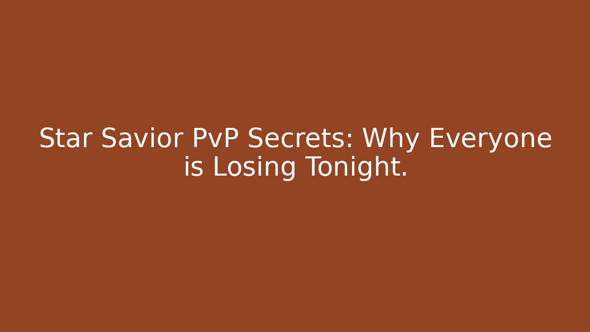 Star Savior PvP Secrets: Why Everyone is Losing Tonight.