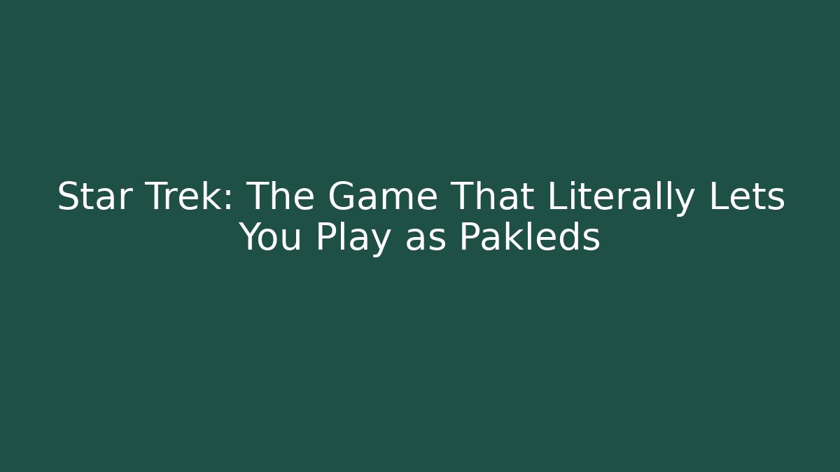 Star Trek: The Game That Literally Lets You Play as Pakleds