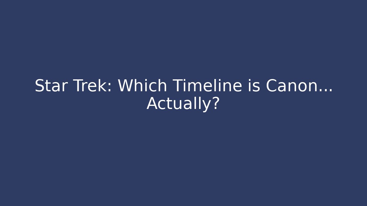 Star Trek: Which Timeline is Canon… Actually?