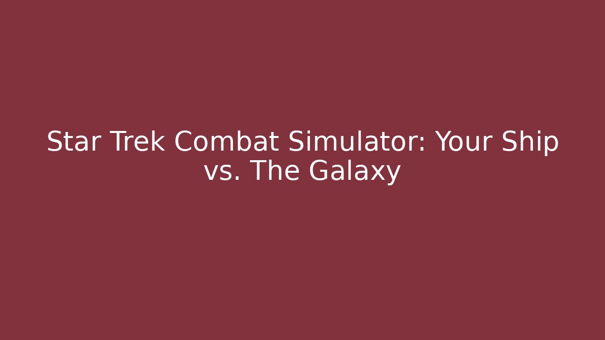 Star Trek Combat Simulator: Your Ship vs. The Galaxy - Critter Realm