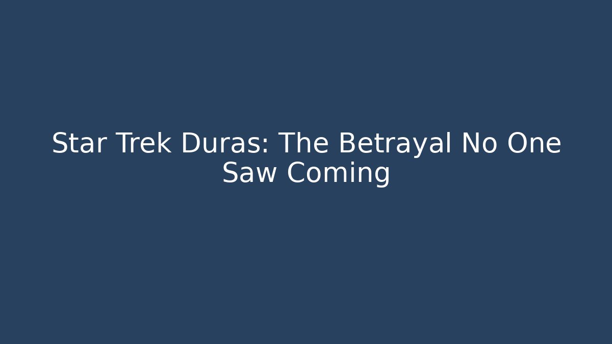 Star Trek Duras: The Betrayal No One Saw Coming