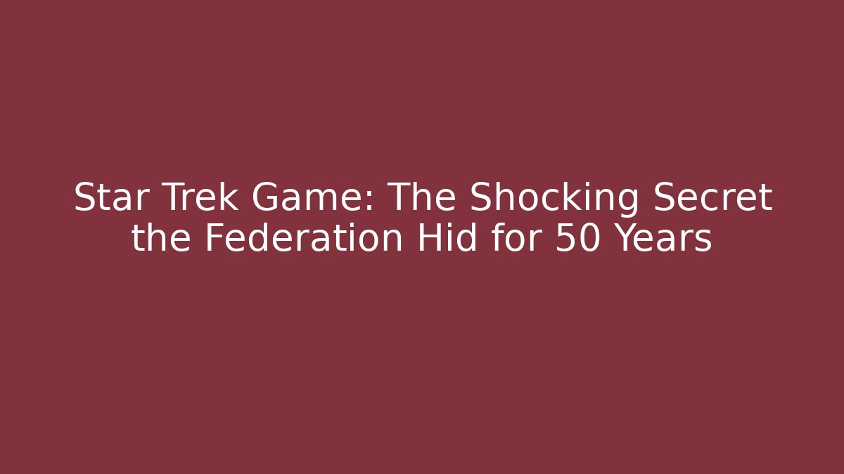 Star Trek Game: The Shocking Secret the Federation Hid for 50 Years