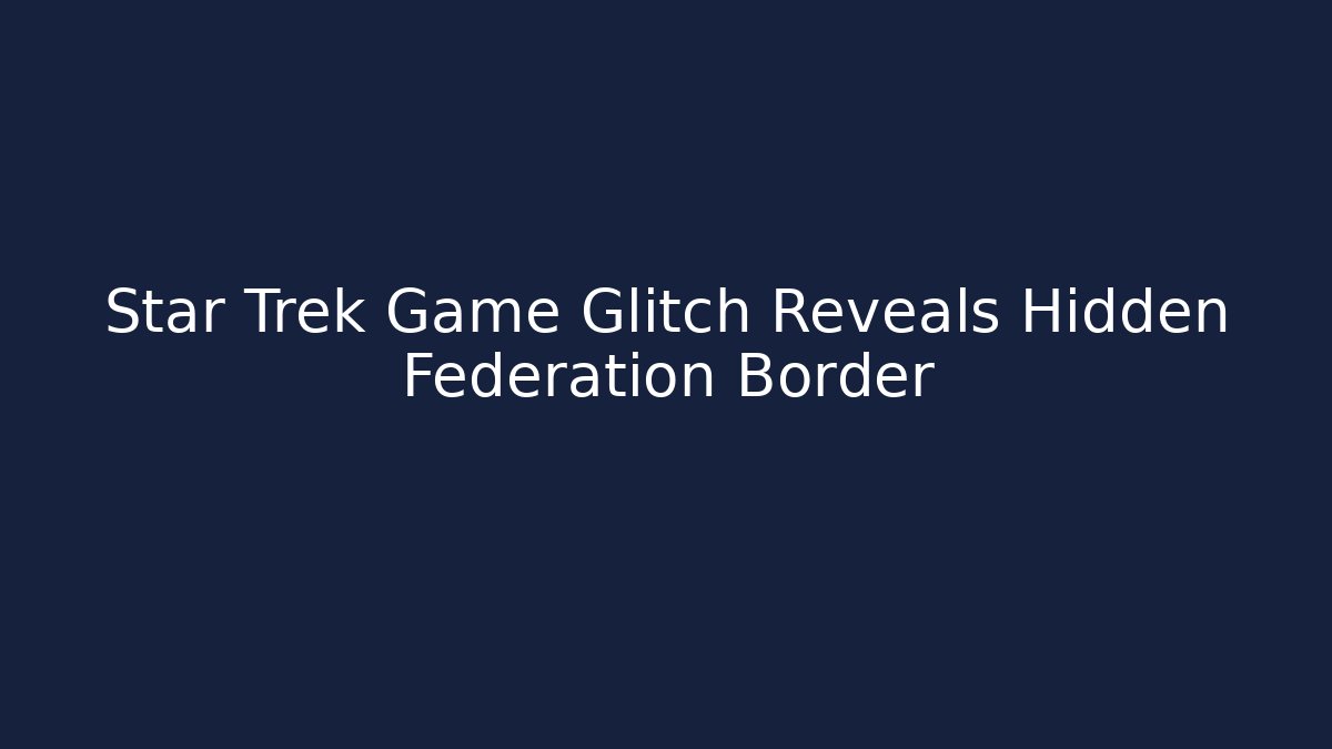 Star Trek Game Glitch Reveals Hidden Federation Border