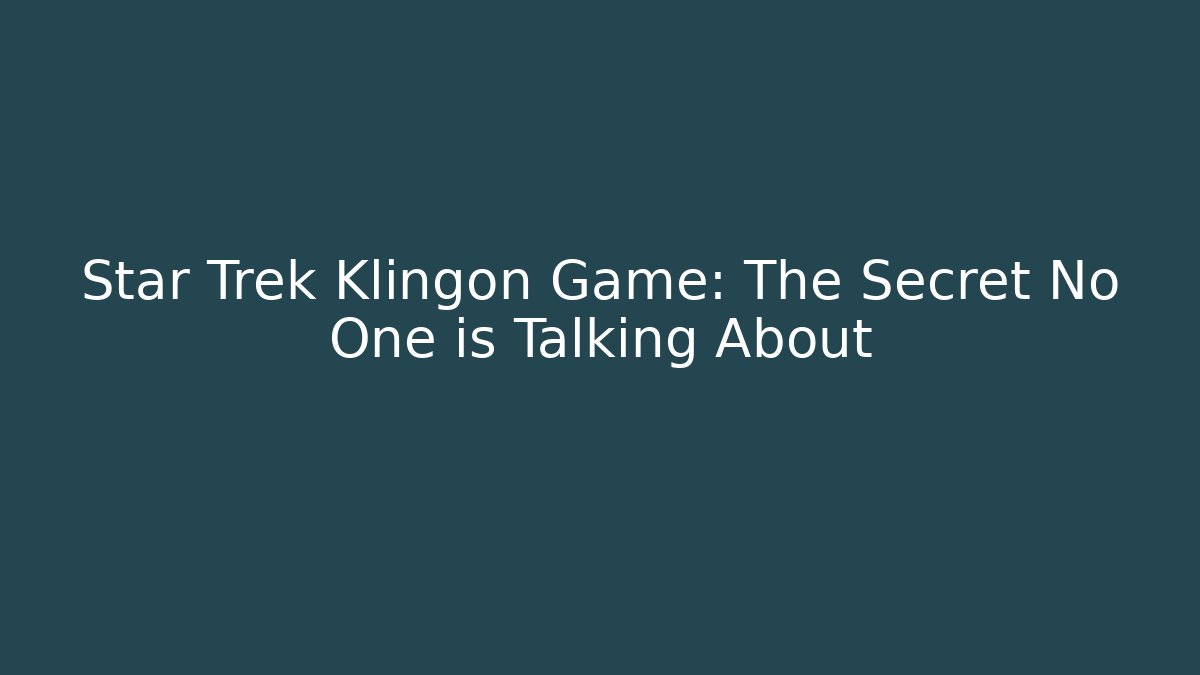Star Trek Klingon Game: The Secret No One is Talking About