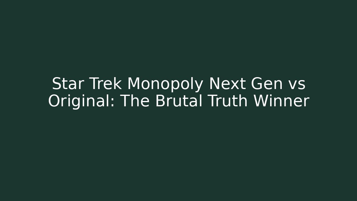 Star Trek Monopoly Next Gen vs Original: The Brutal Truth Winner