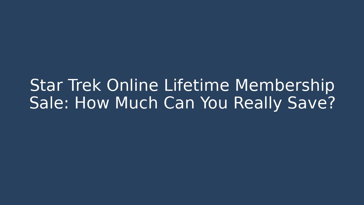 Star Trek Online Lifetime Membership Sale: How Much Can You Really Save?
