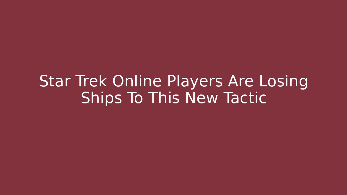Star Trek Online Players Are Losing Ships To This New Tactic