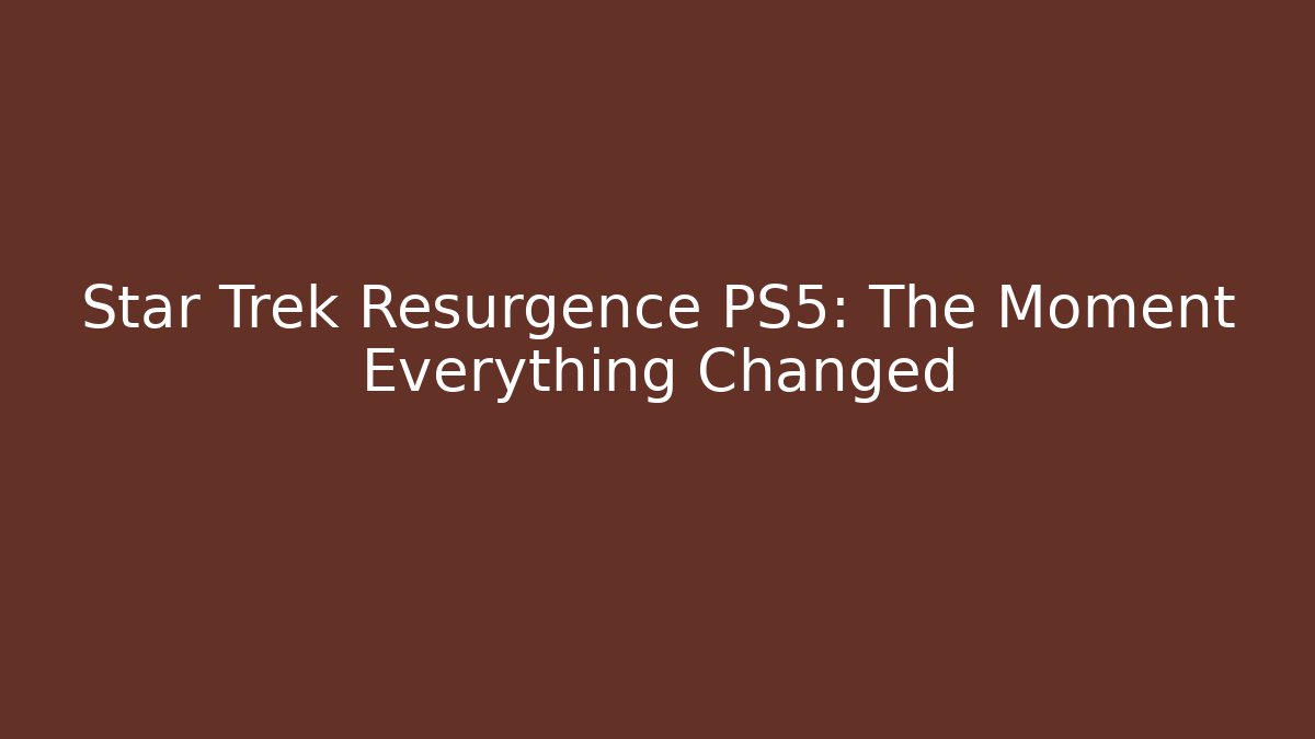 Star Trek Resurgence PS5: The Moment Everything Changed