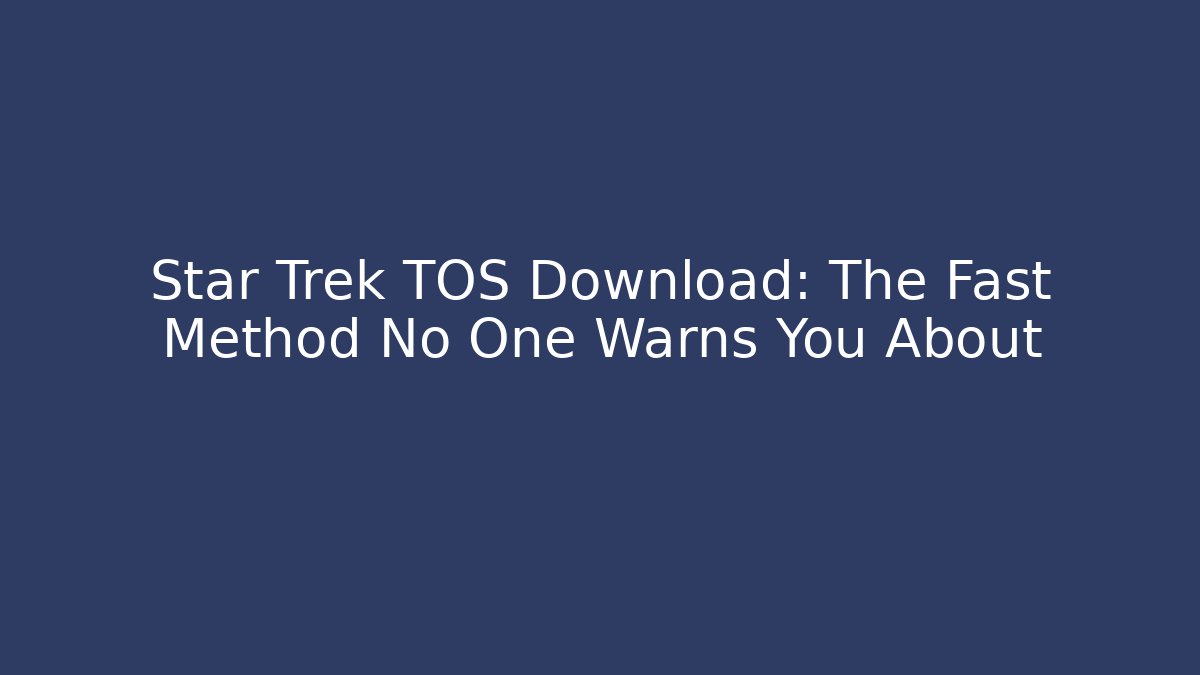 Star Trek TOS Download: The Fast Method No One Warns You About - Critter Realm