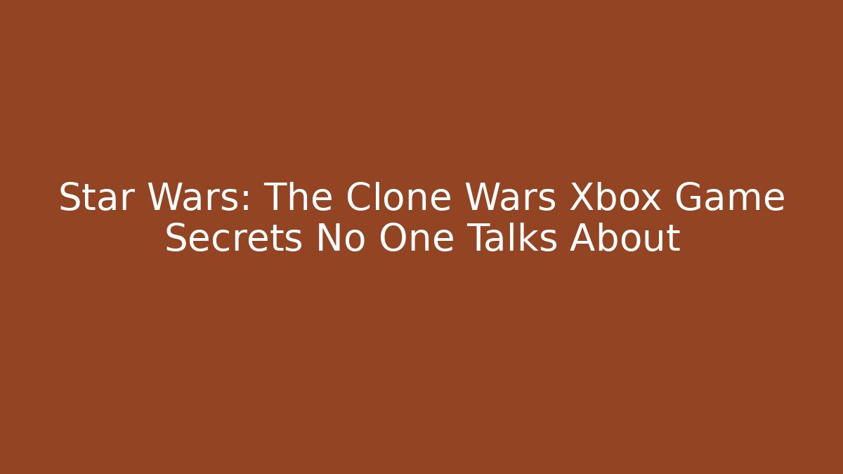 Star Wars: The Clone Wars Xbox Game Secrets No One Talks About