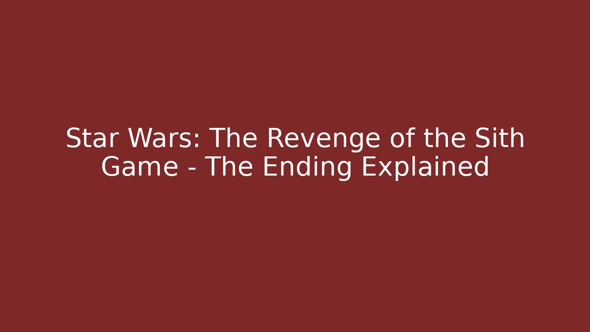 Star Wars: The Revenge of the Sith Game - The Ending Explained