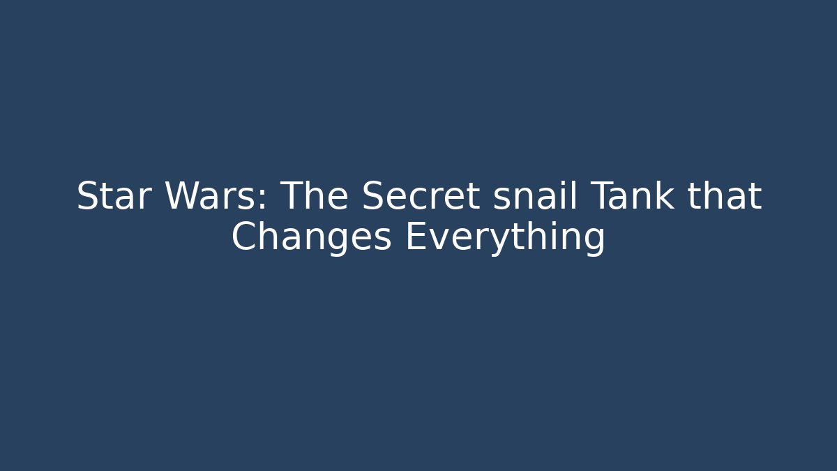 Star Wars: The Secret snail Tank that Changes Everything