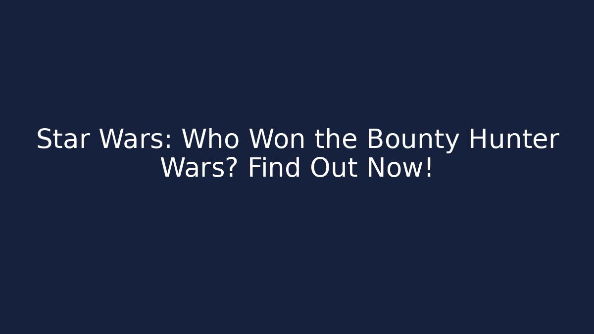 Star Wars: Who Won the Bounty Hunter Wars? Find Out Now! - Critter Realm