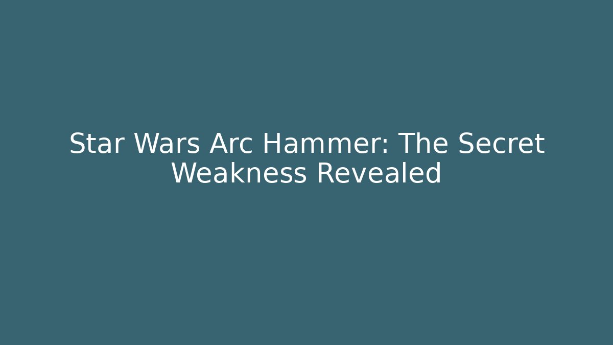 Star Wars Arc Hammer: The Secret Weakness Revealed - Critter Realm