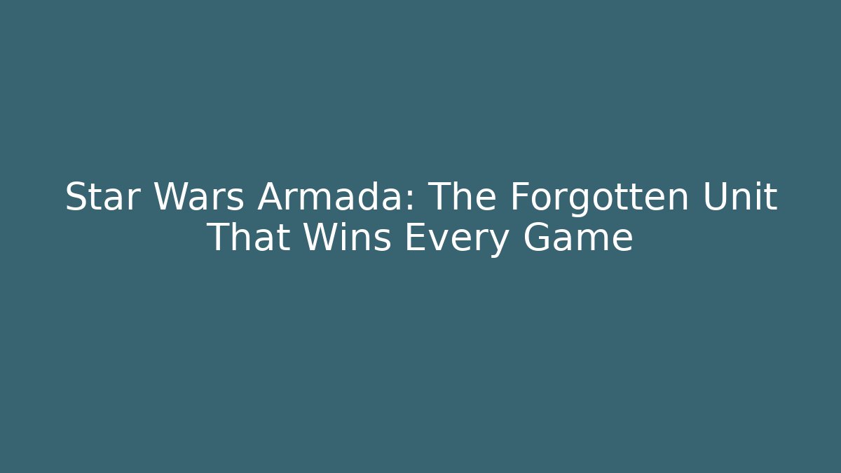 Star Wars Armada: The Forgotten Unit That Wins Every Game - Critter Realm