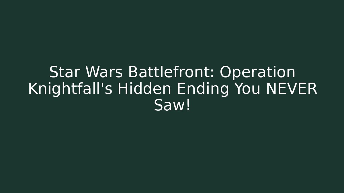 Star Wars Battlefront: Operation Knightfall's Hidden Ending You NEVER Saw!
