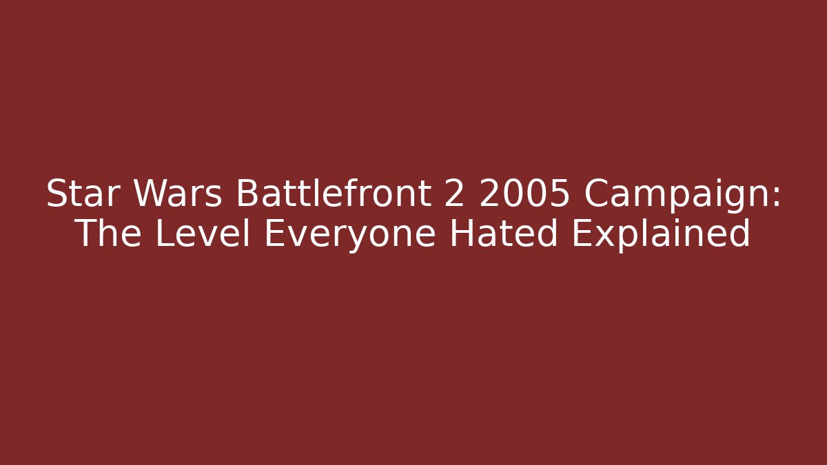Star Wars Battlefront 2 2005 Campaign: The Level Everyone Hated Explained