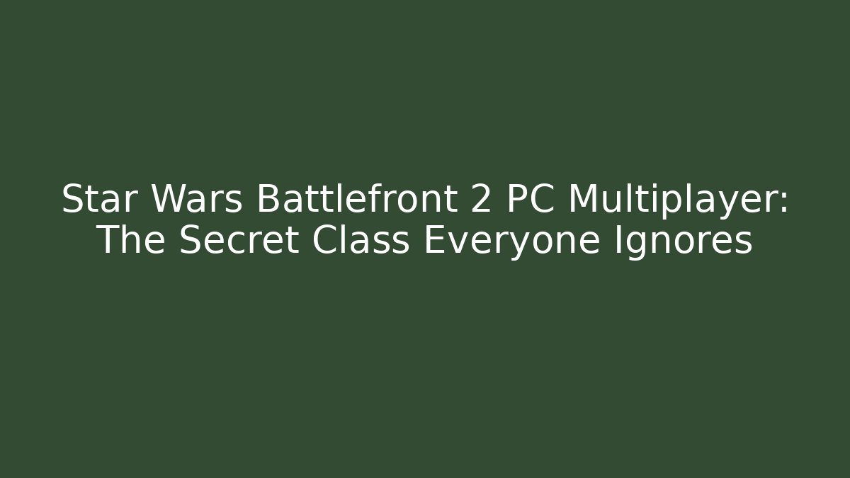 Star Wars Battlefront 2 PC Multiplayer: The Secret Class Everyone Ignores