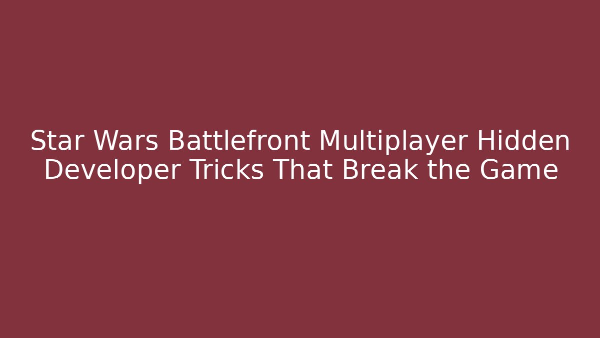 Star Wars Battlefront Multiplayer Hidden Developer Tricks That Break the Game
