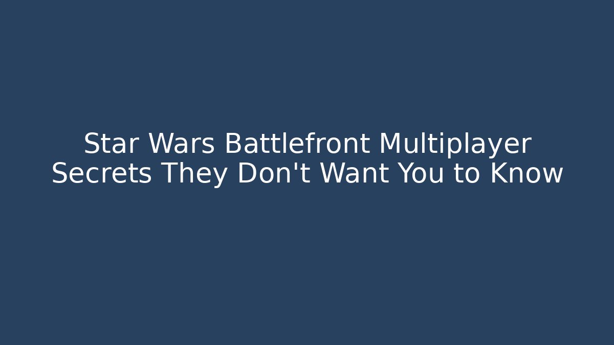 Star Wars Battlefront Multiplayer Secrets They Don't Want You to Know