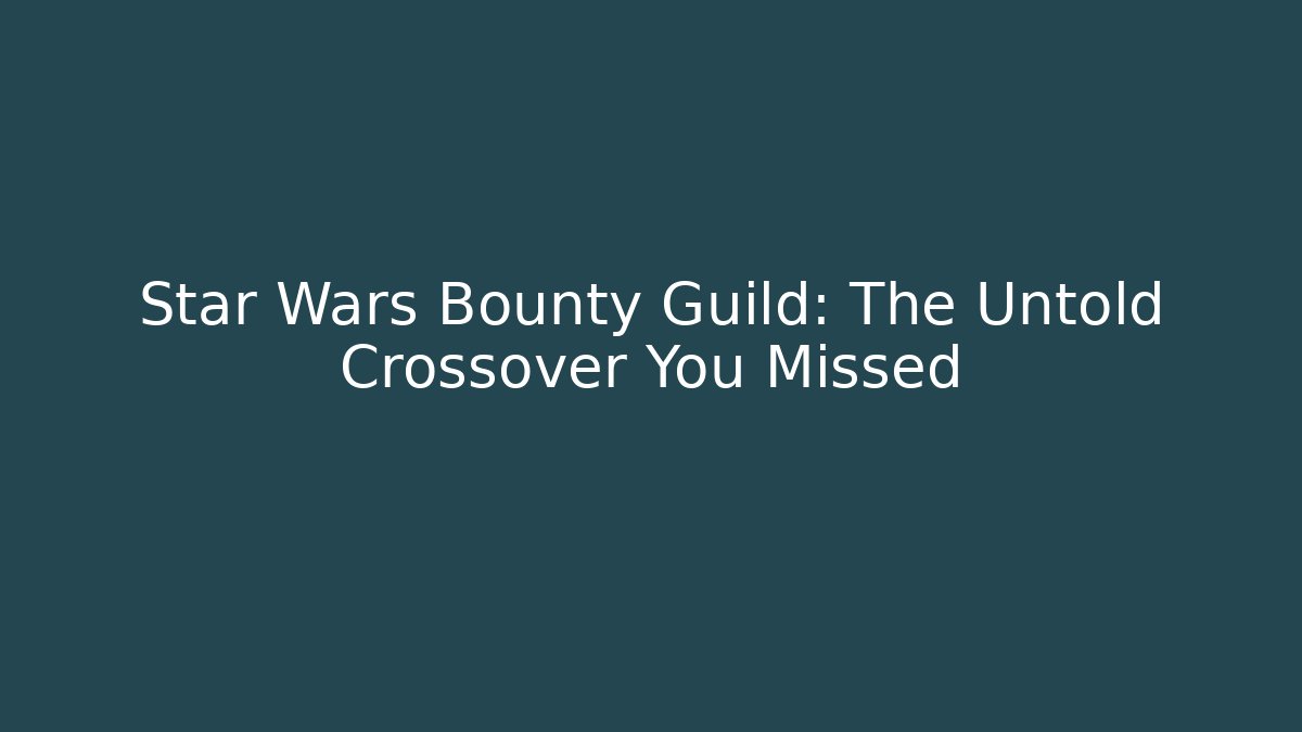 Star Wars Bounty Guild: The Untold Crossover You Missed