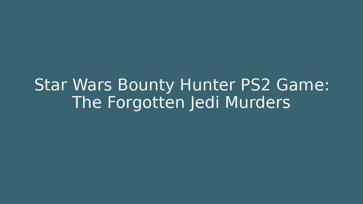 Star Wars Bounty Hunter PS2 Game: The Forgotten Jedi Murders - Critter Realm