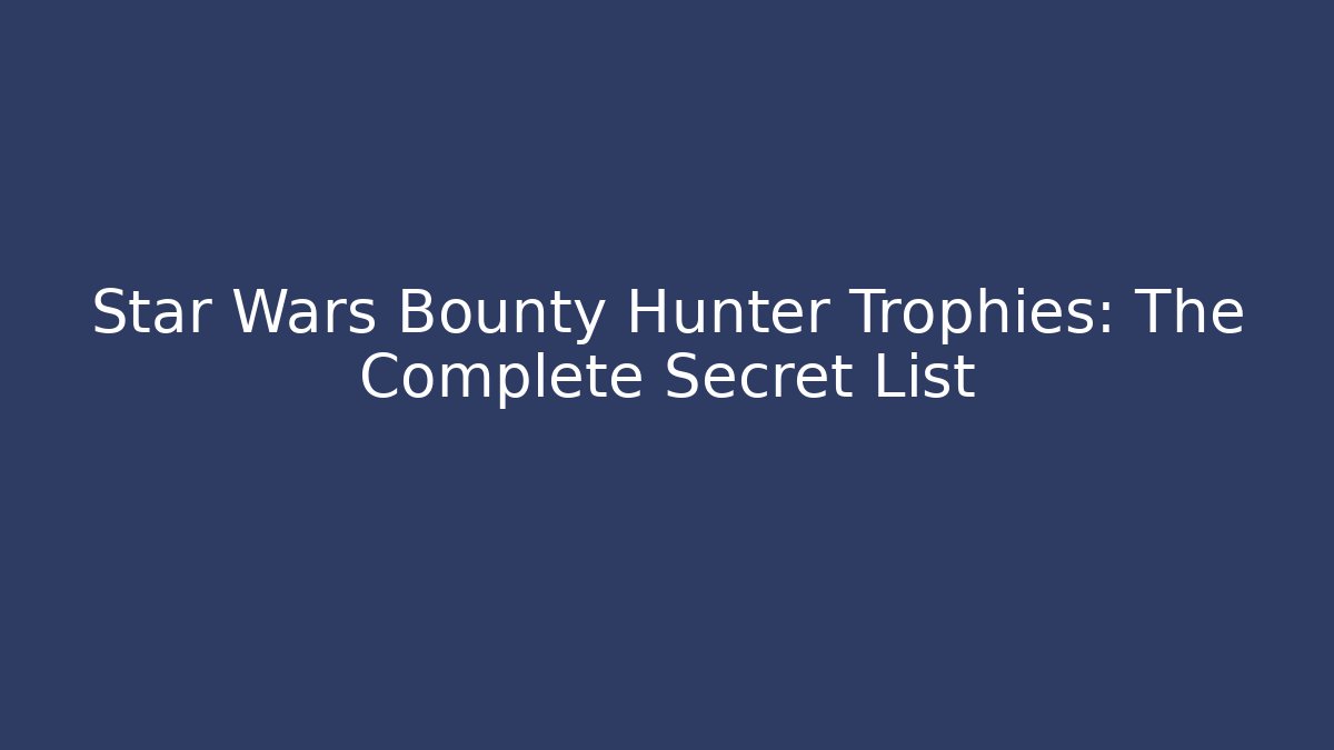 Star Wars Bounty Hunter Trophies: The Complete Secret List