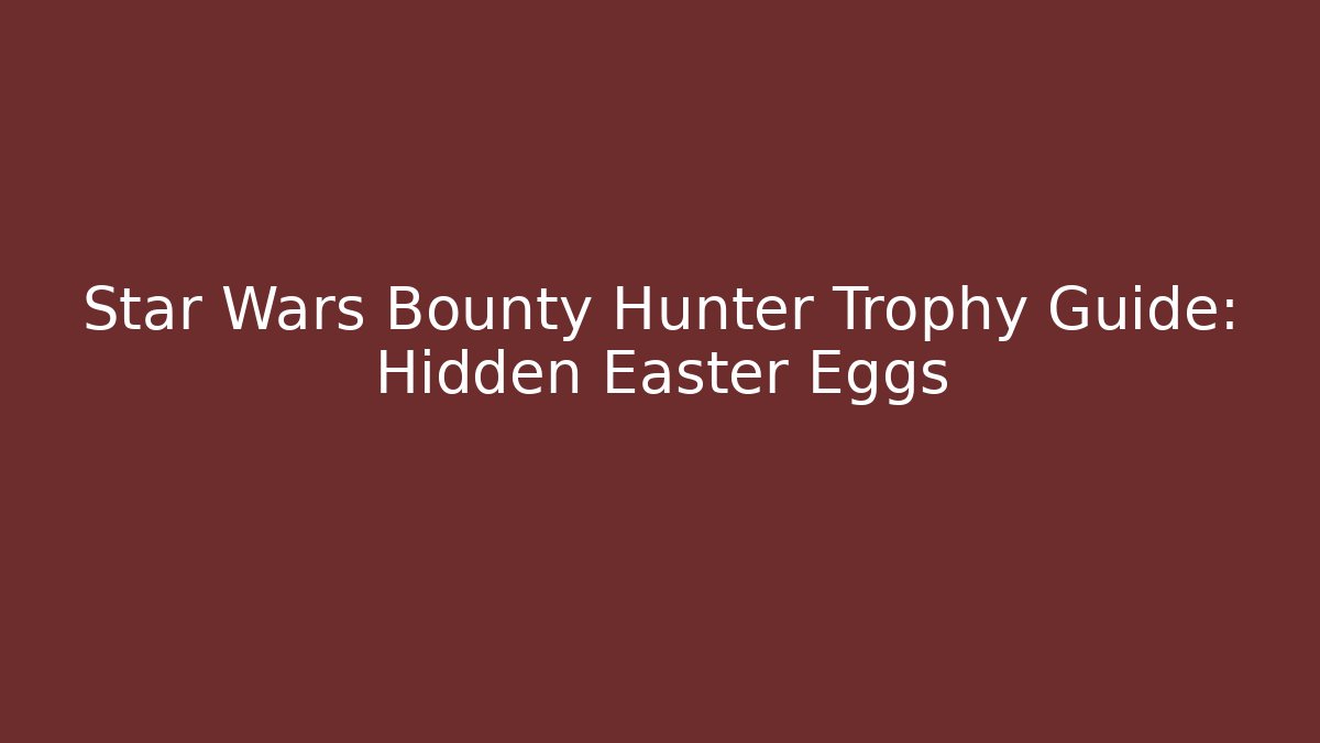 Star Wars Bounty Hunter Trophy Guide: Hidden Easter Eggs - Critter Realm