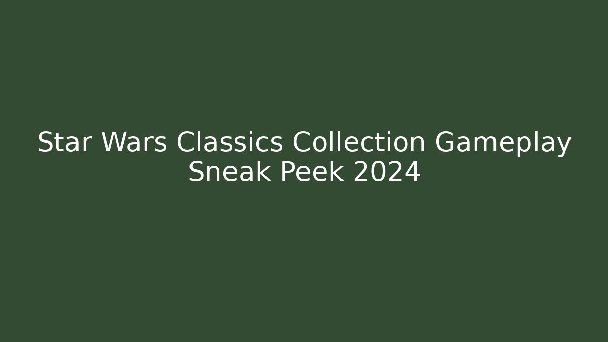 Star Wars Classics Collection Gameplay Sneak Peek 2024