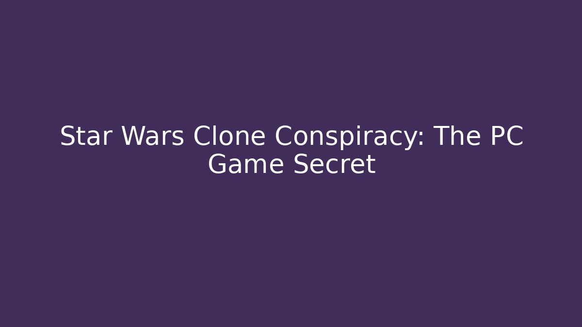 Star Wars Clone Conspiracy: The PC Game Secret