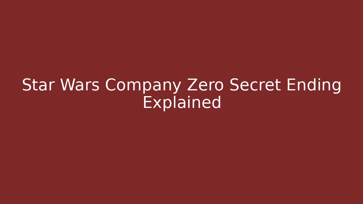 Star Wars Company Zero Secret Ending Explained