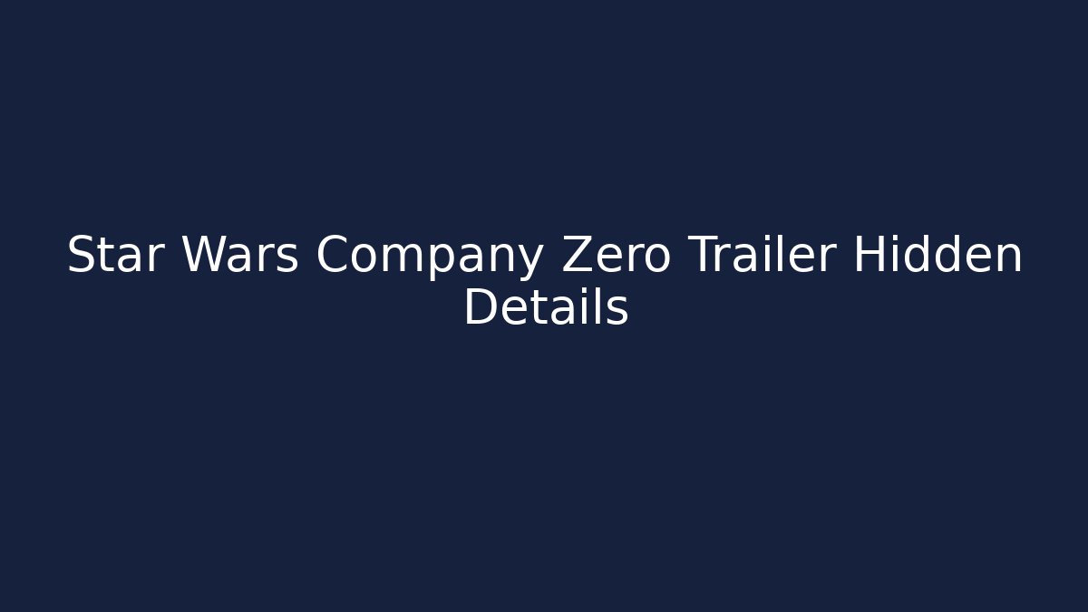 Star Wars Company Zero Trailer Hidden Details - Critter Realm