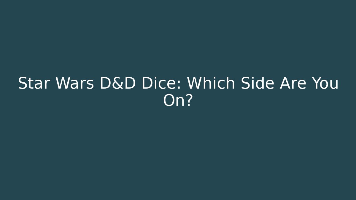 Star Wars D&D Dice: Which Side Are You On? - Critter Realm