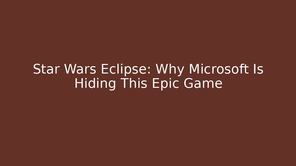 Star Wars Eclipse: Why Microsoft Is Hiding This Epic Game - Critter Realm