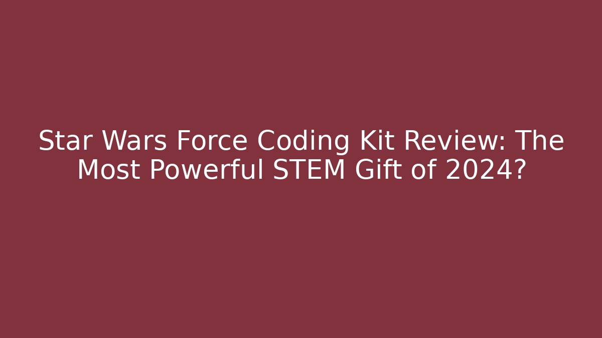 Star Wars Force Coding Kit Review: The Most Powerful STEM Gift of 2024?