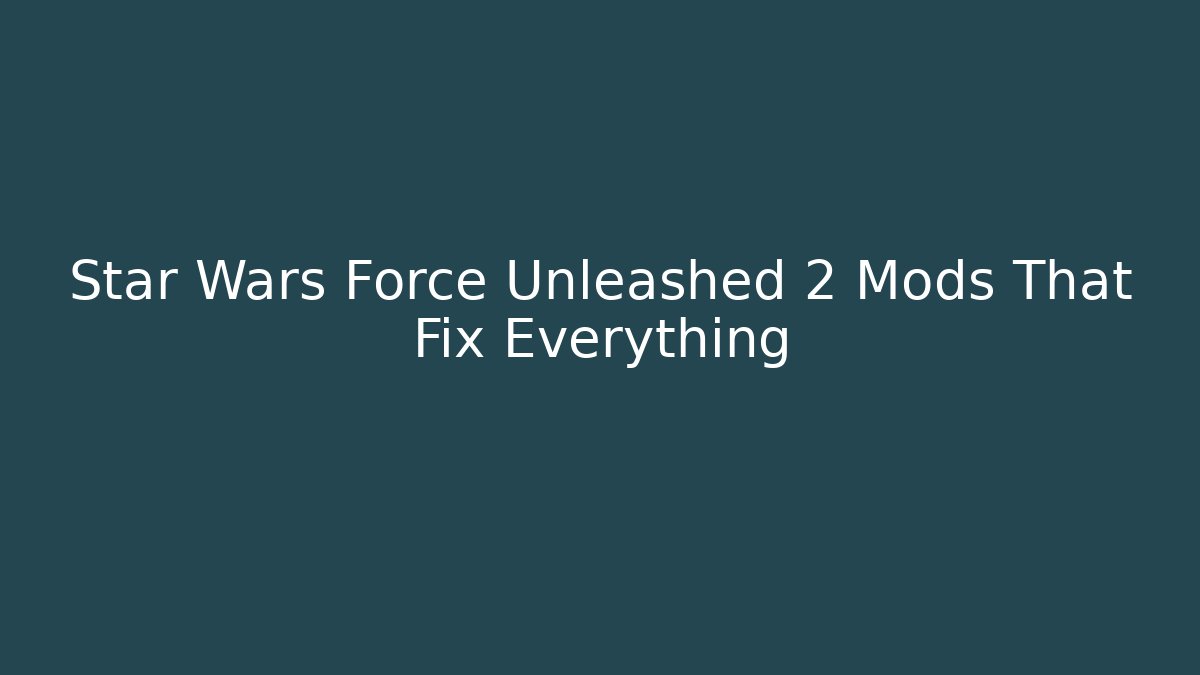 Star Wars Force Unleashed 2 Mods That Fix Everything