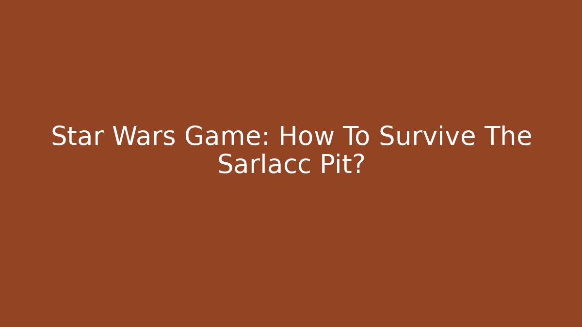 Star Wars Game: How To Survive The Sarlacc Pit? - Critter Realm