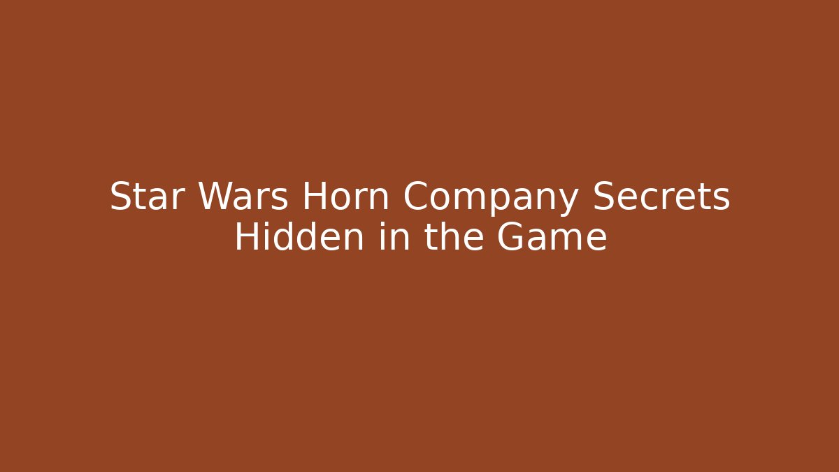 Star Wars Horn Company Secrets Hidden in the Game