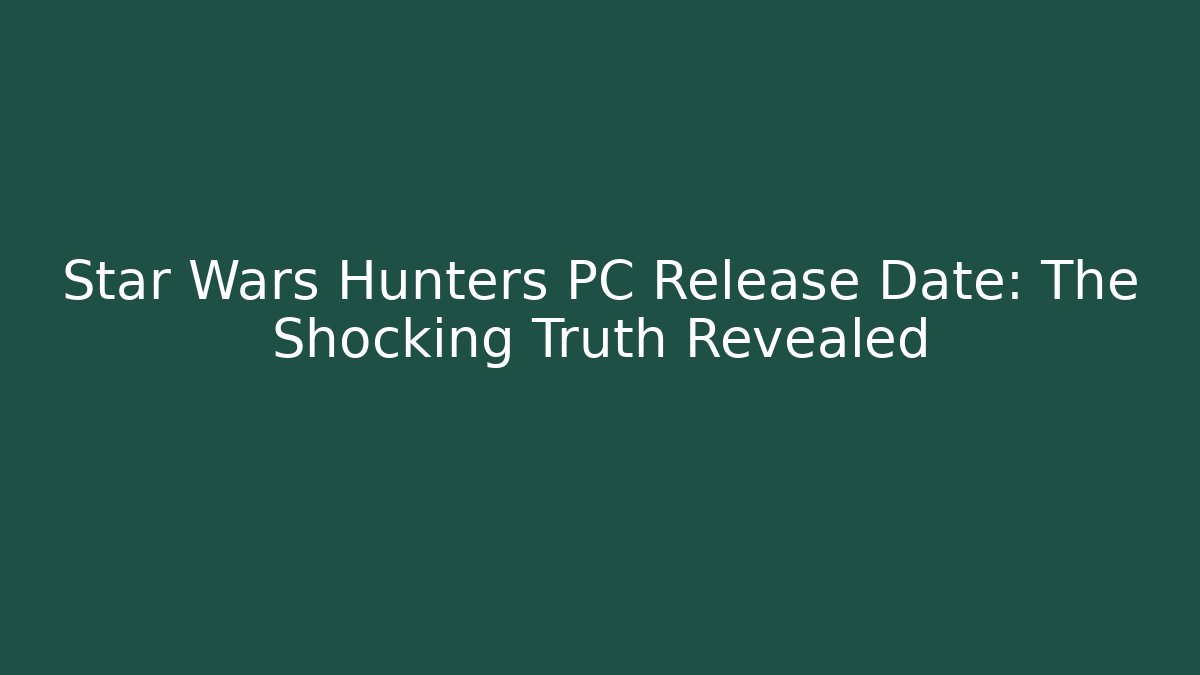 Star Wars Hunters PC Release Date: The Shocking Truth Revealed - Critter Realm