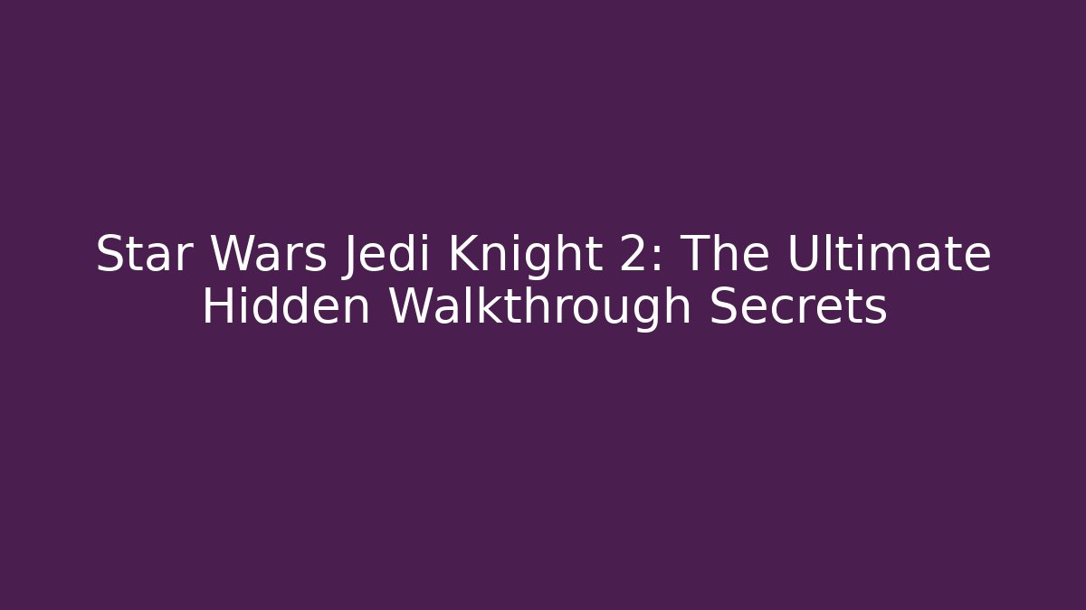 Star Wars Jedi Knight 2: The Ultimate Hidden Walkthrough Secrets