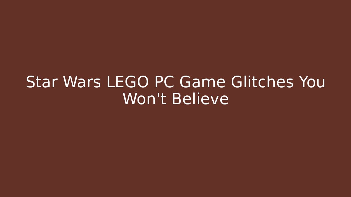 Star Wars LEGO PC Game Glitches You Won't Believe