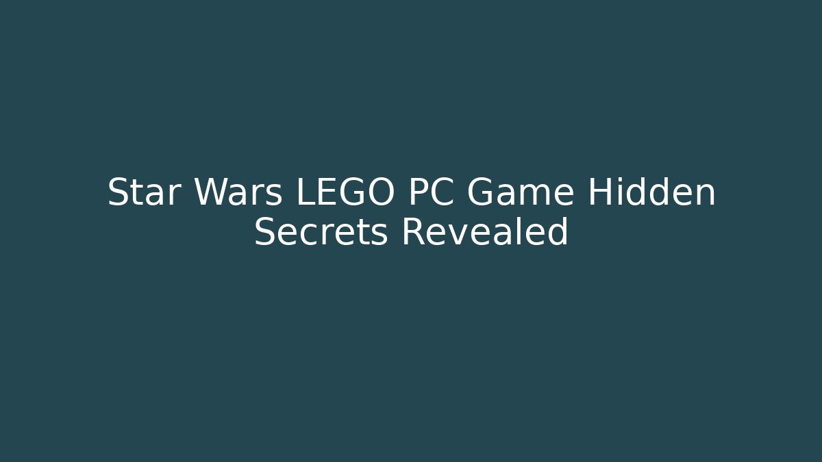 Star Wars LEGO PC Game Hidden Secrets Revealed